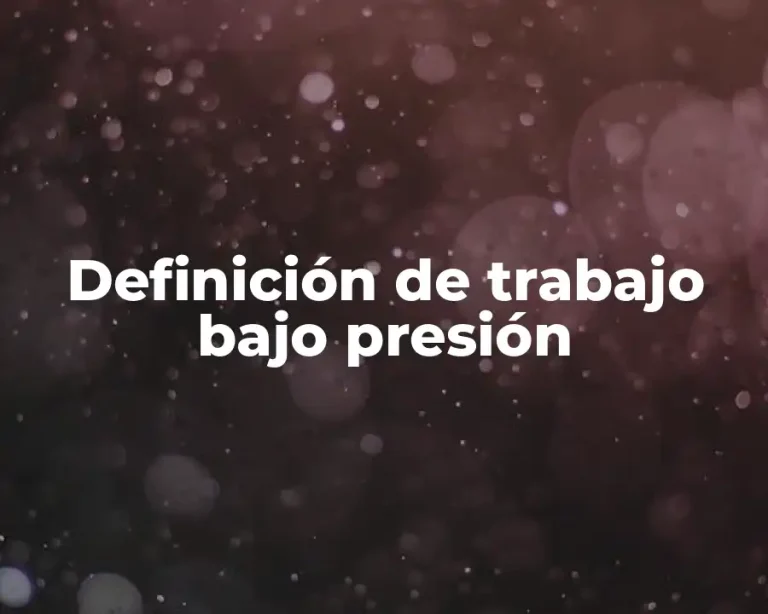 Definición de trabajo bajo presión