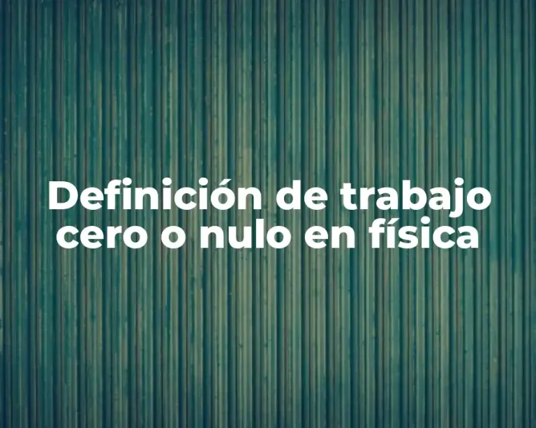 Definición de trabajo cero o nulo en física