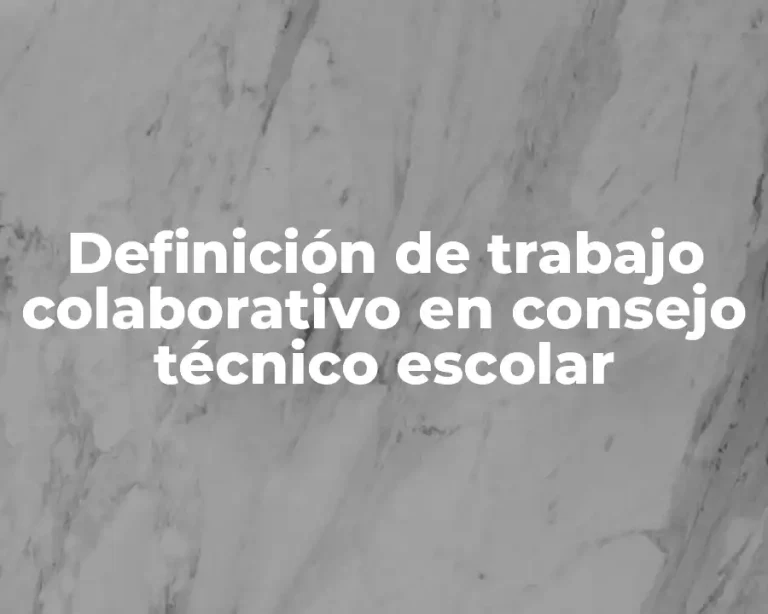 Definición de trabajo colaborativo en consejo técnico escolar