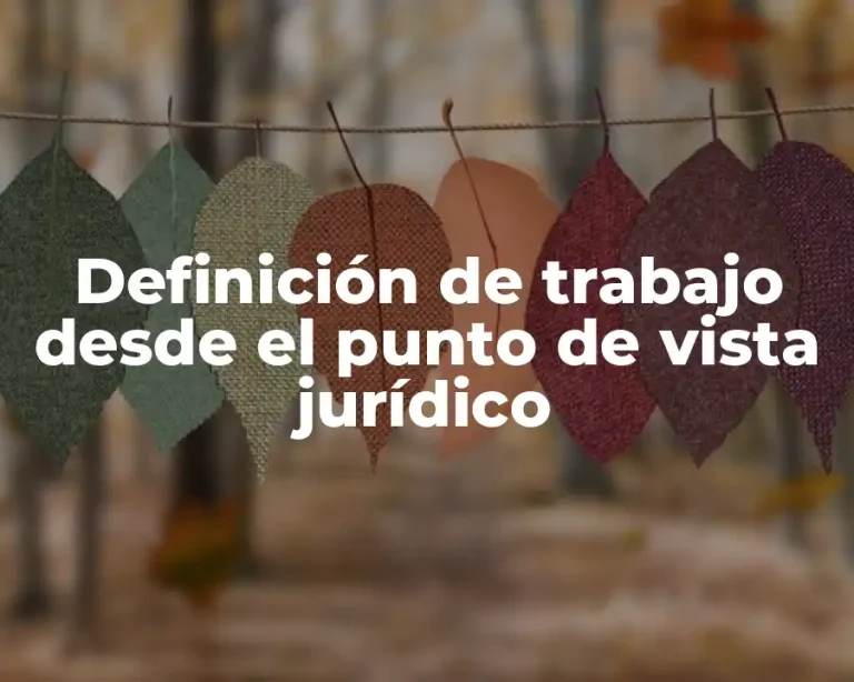Definición de trabajo desde el punto de vista jurídico