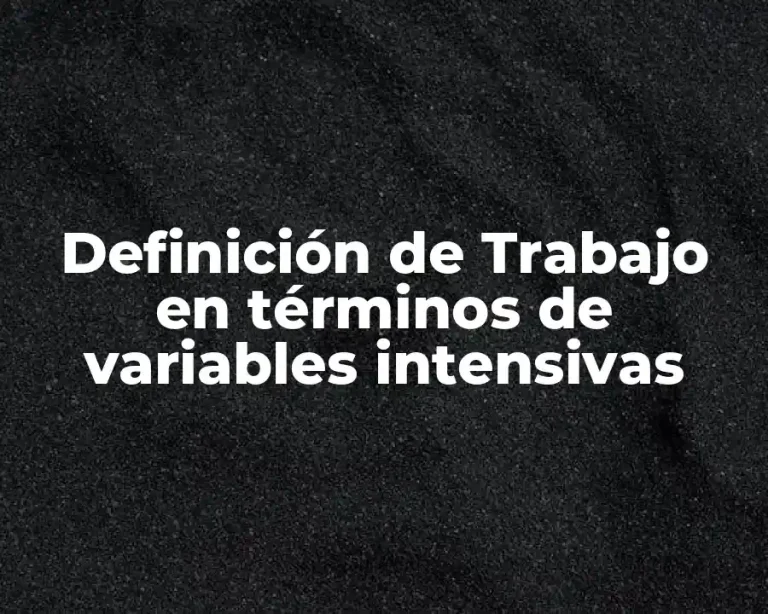 Definición de Trabajo en términos de variables intensivas