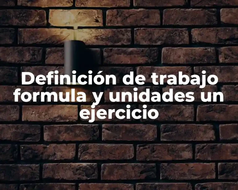 Definición de trabajo formula y unidades un ejercicio