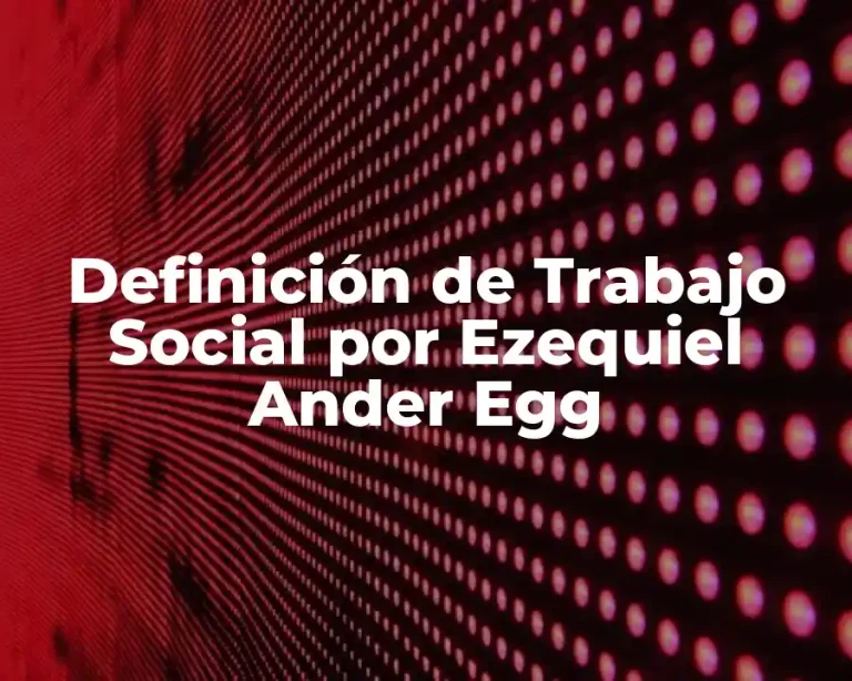 Definición de Trabajo Social por Ezequiel Ander Egg