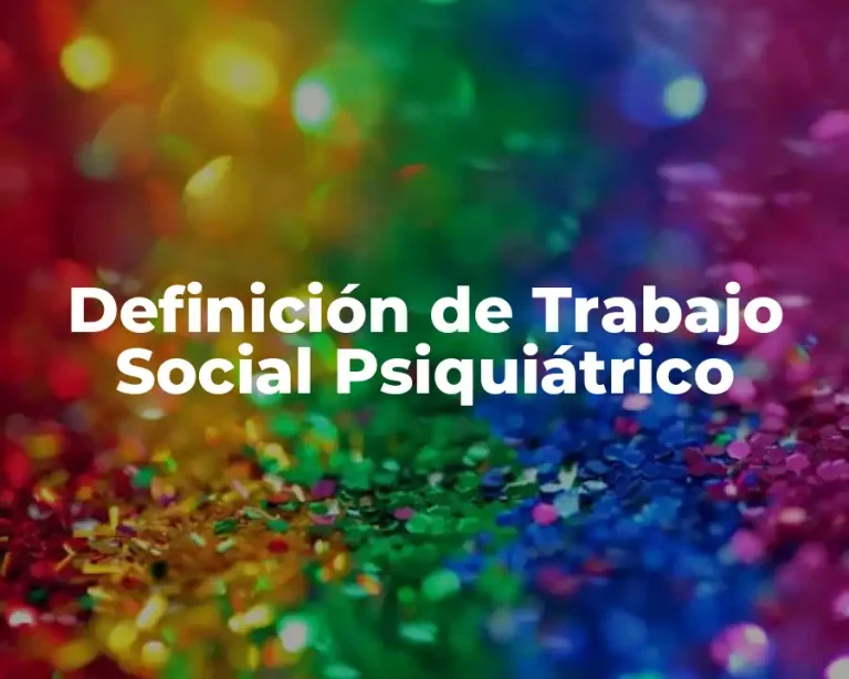 Definición de Trabajo Social Psiquiátrico
