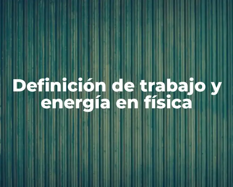 Definición de trabajo y energía en física