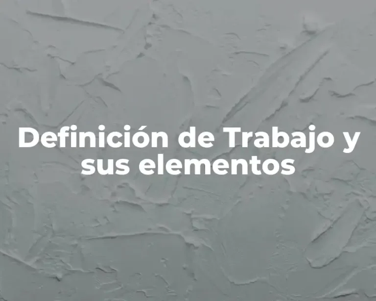 Definición de Trabajo y sus elementos