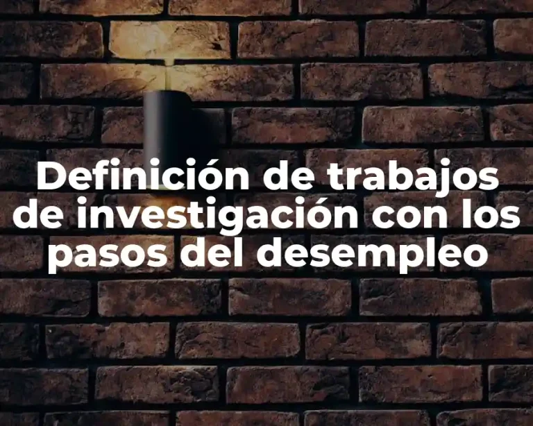 Definición de trabajos de investigación con los pasos del desempleo