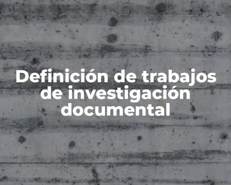 Definición de trabajos de investigación documental