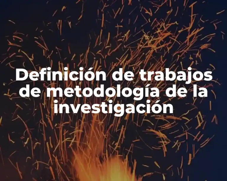 Definición de trabajos de metodología de la investigación