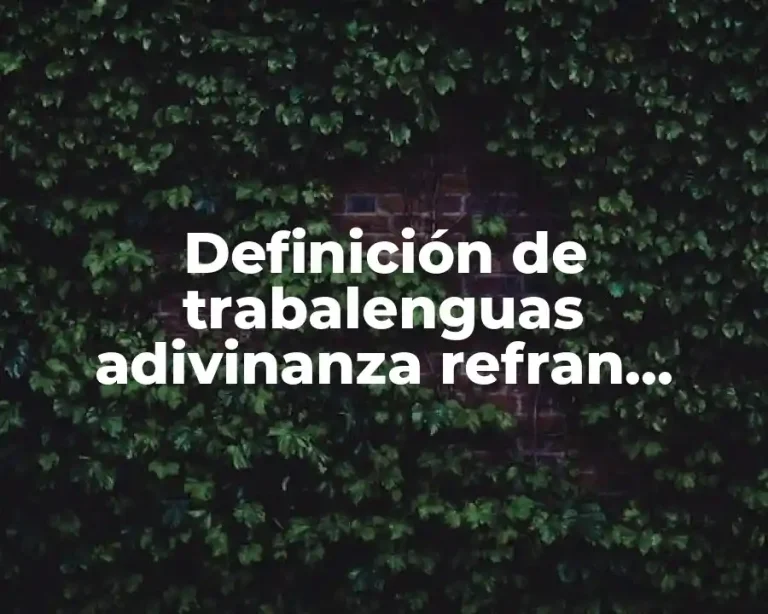 Definición de trabalenguas adivinanza refran canciones y chistrs