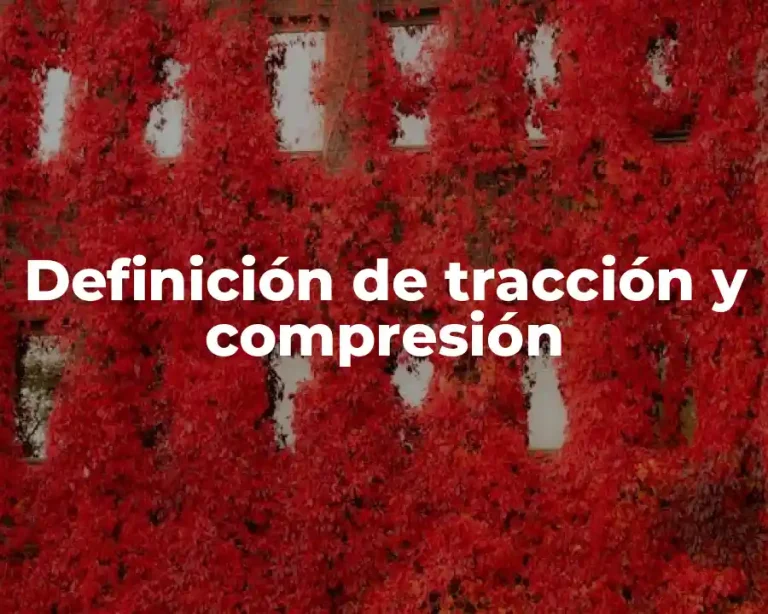 Definición de tracción y compresión
