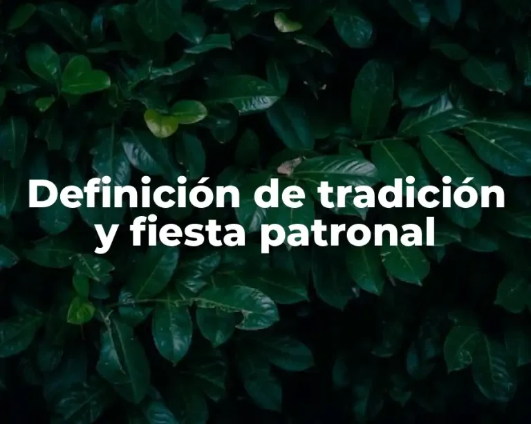 Definición de tradición y fiesta patronal
