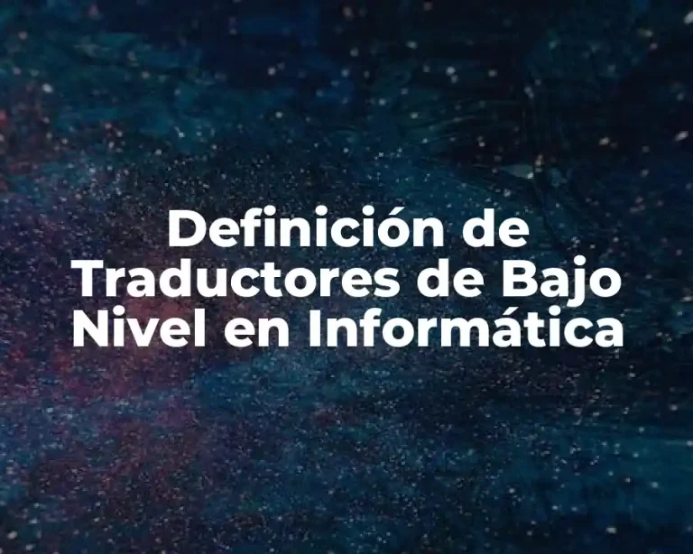 Definición de Traductores de Bajo Nivel en Informática