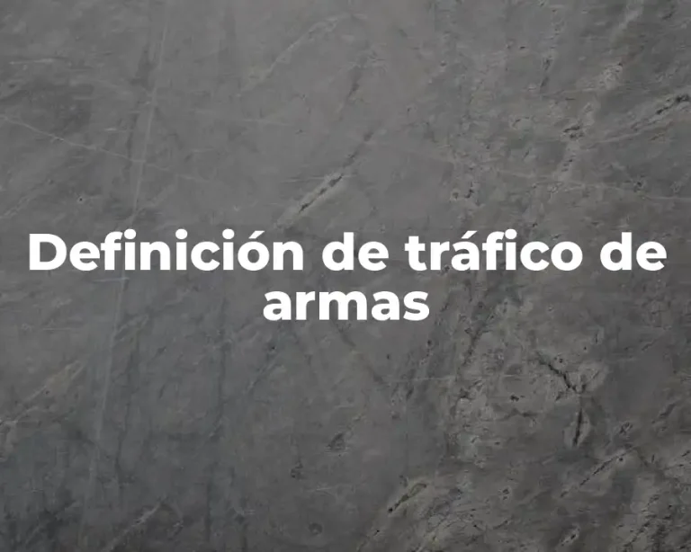 Definición de tráfico de armas