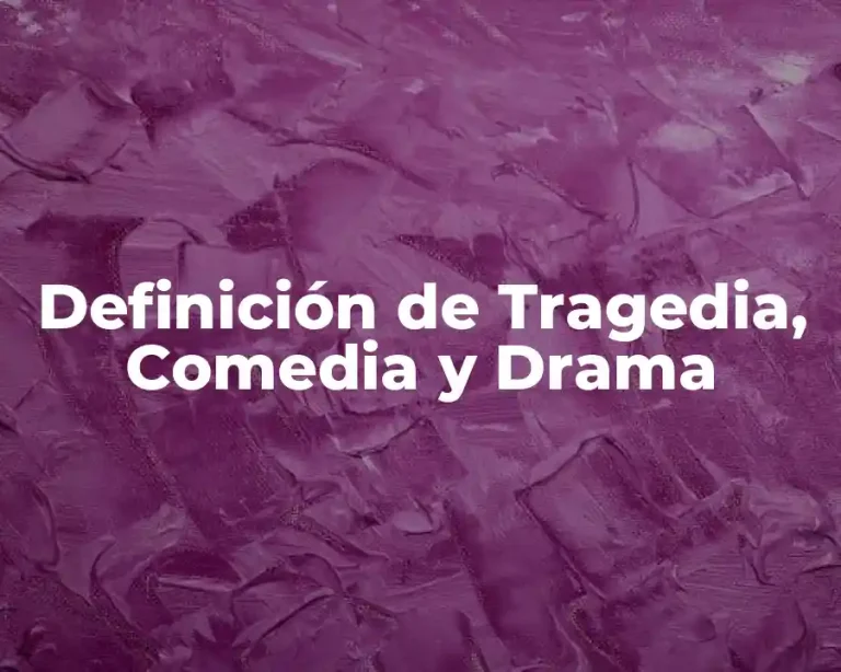 Definición de Tragedia, Comedia y Drama