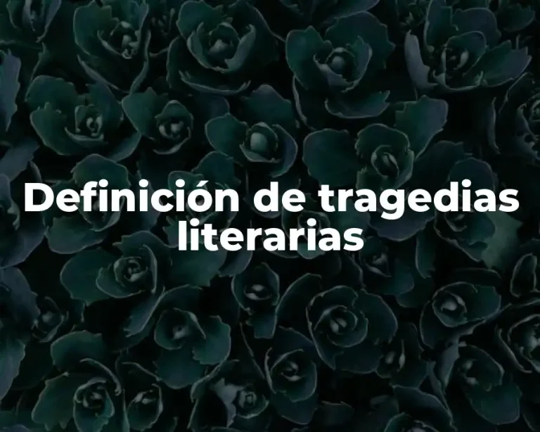 Definición de tragedias literarias
