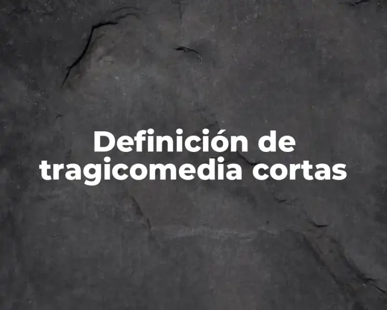 Definición de tragicomedia cortas