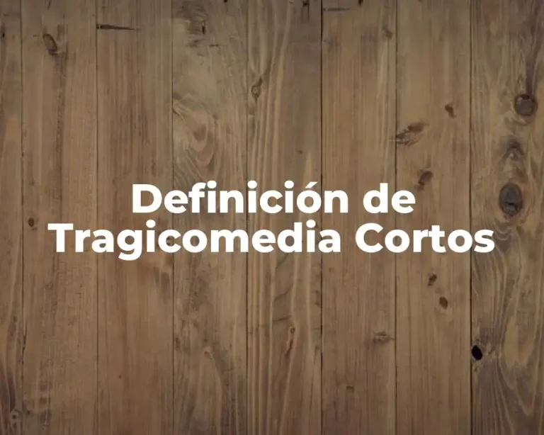 Definición de Tragicomedia Cortos