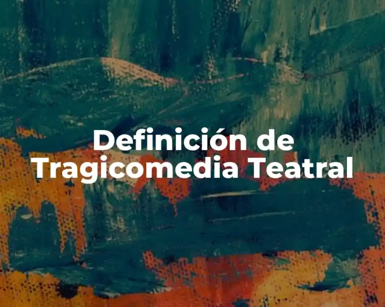Definición de Tragicomedia Teatral