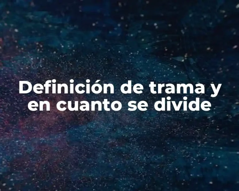 Definición de trama y en cuanto se divide