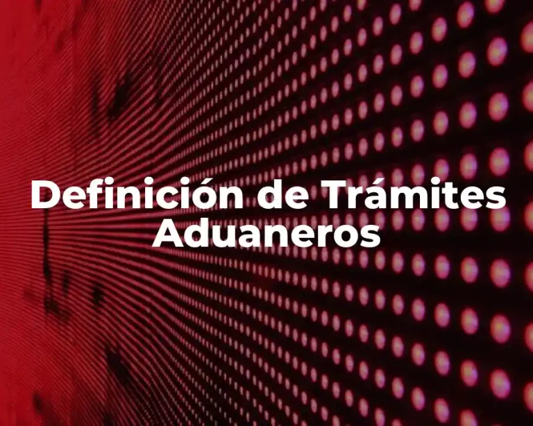 Definición de Trámites Aduaneros
