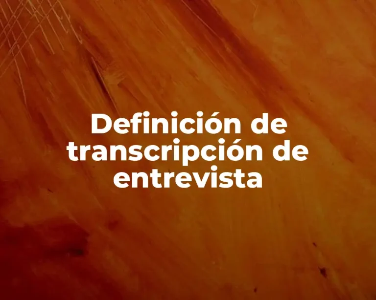 Definición de transcripción de entrevista