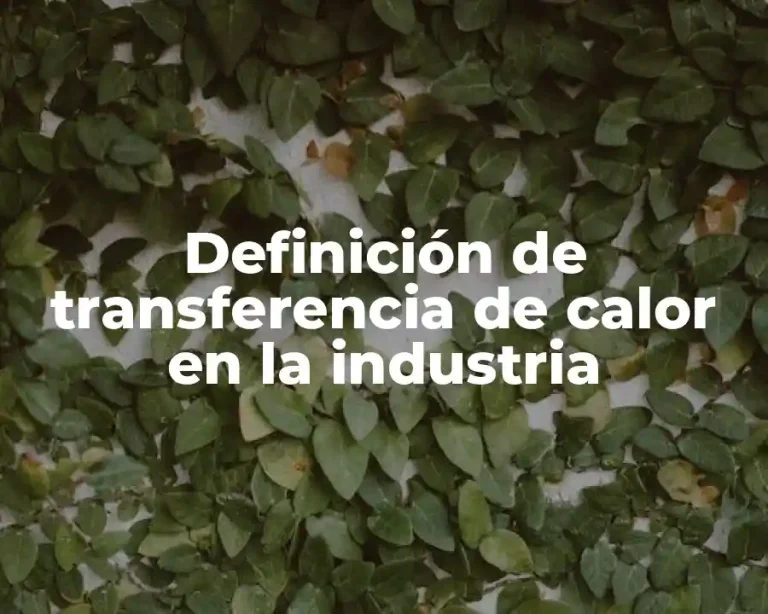 Definición de transferencia de calor en la industria