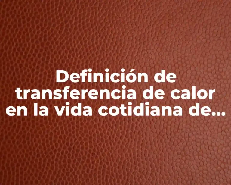Definición de transferencia de calor en la vida cotidiana de transferencia de calor