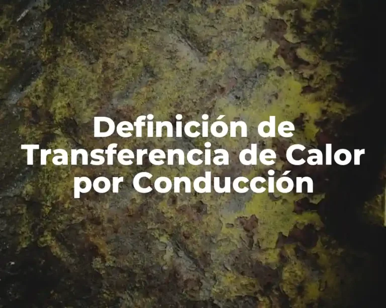 Definición de Transferencia de Calor por Conducción