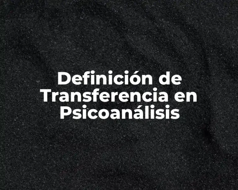 Definición de Transferencia en Psicoanálisis
