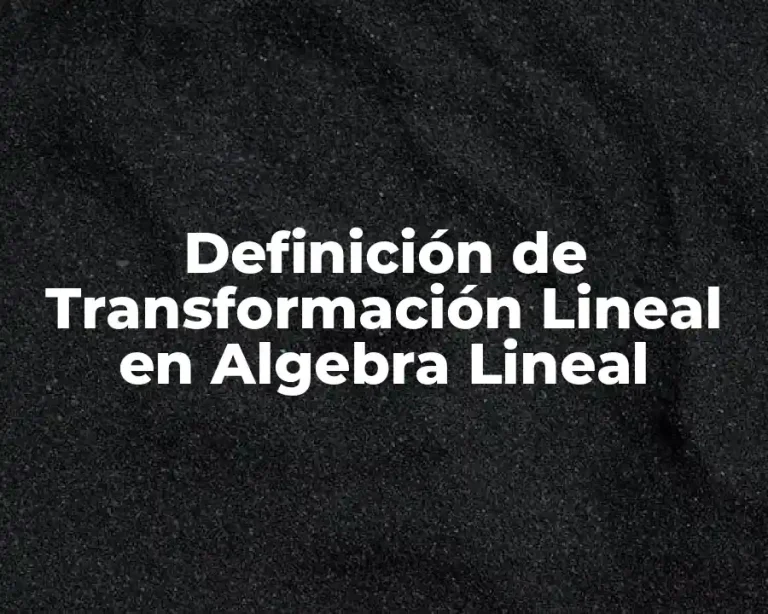 Definición de Transformación Lineal en Algebra Lineal