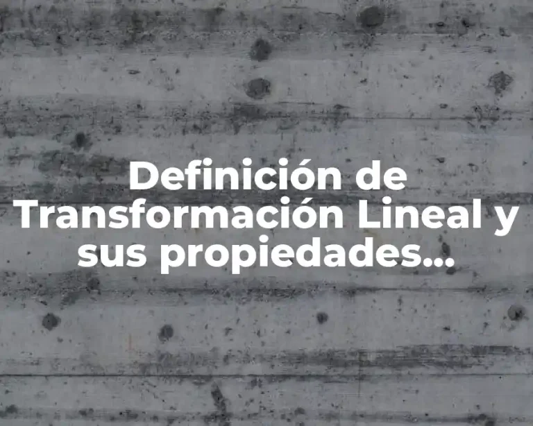 Definición de Transformación Lineal y sus propiedades algebra lineal