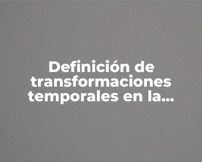 Definición de transformaciones temporales en la naturaleza
