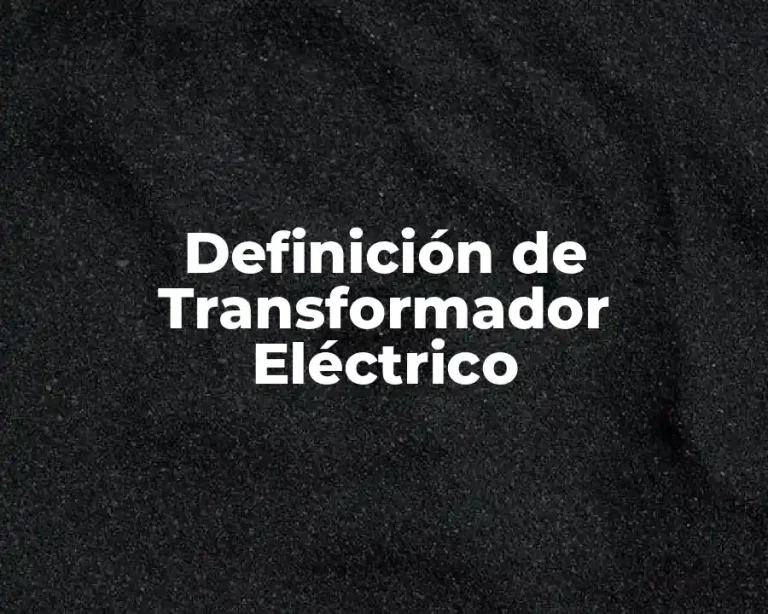 Definición de Transformador Eléctrico