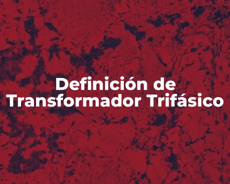 Definición de Transformador Trifásico