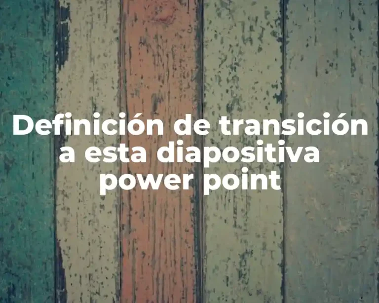 Definición de transición a esta diapositiva power point