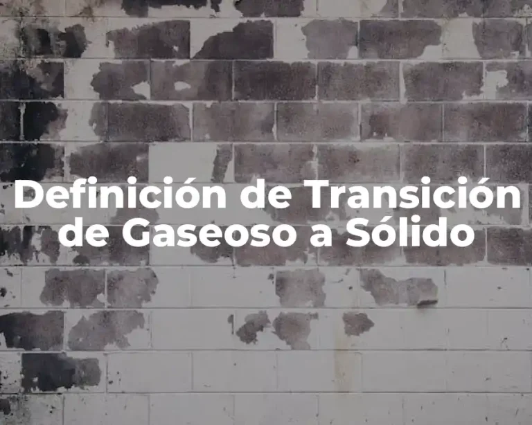Definición de Transición de Gaseoso a Sólido