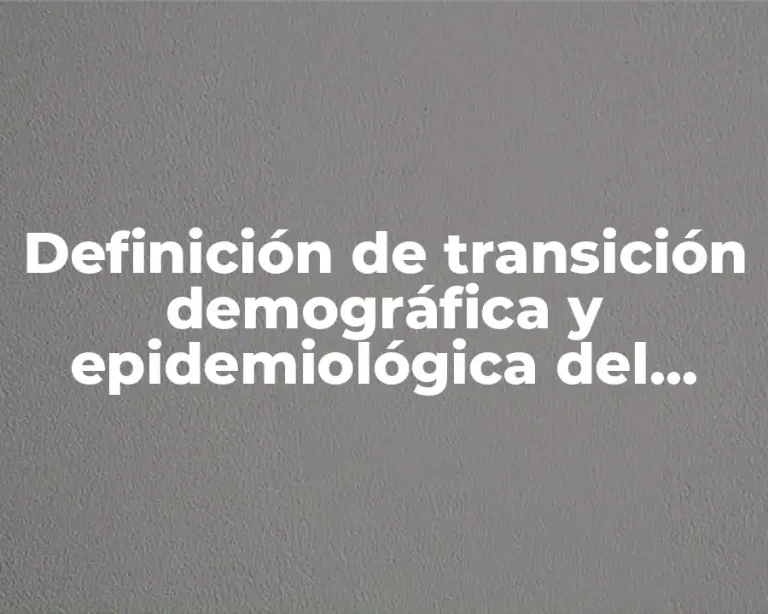 Definición de transición demográfica y epidemiológica del adulto mayor