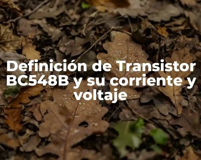 Definición de Transistor BC548B y su corriente y voltaje