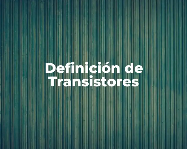 Definición de Transistores