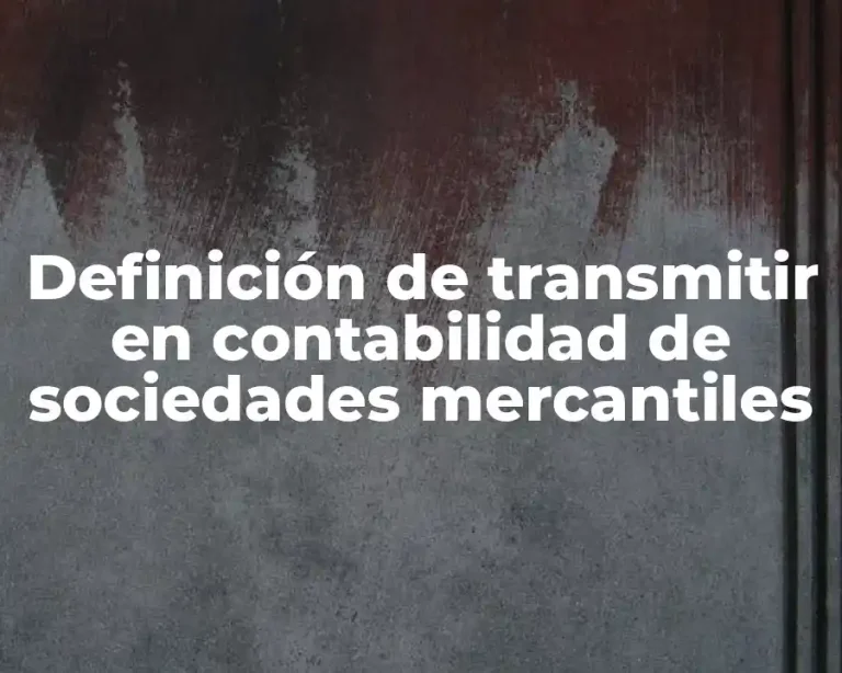 Definición de transmitir en contabilidad de sociedades mercantiles