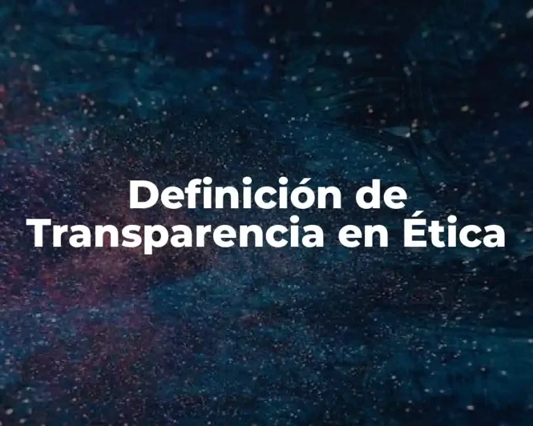 Definición de Transparencia en Ética