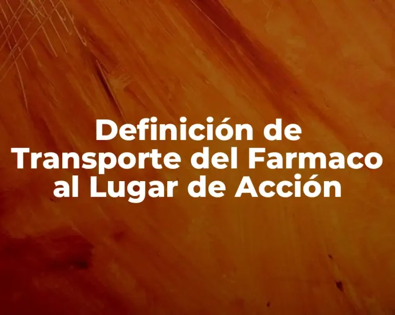 Definición de Transporte del Farmaco al Lugar de Acción