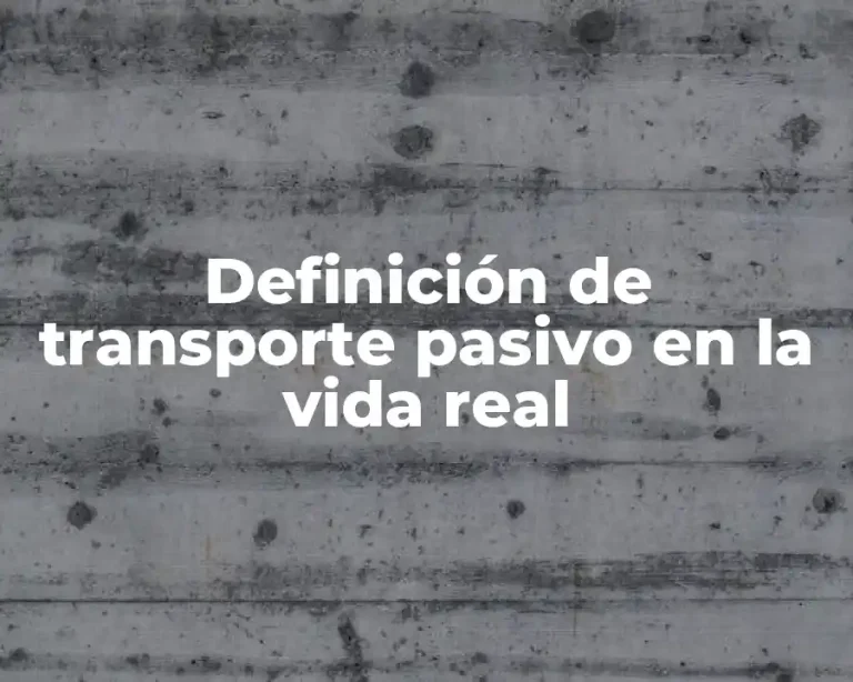 Definición de transporte pasivo en la vida real