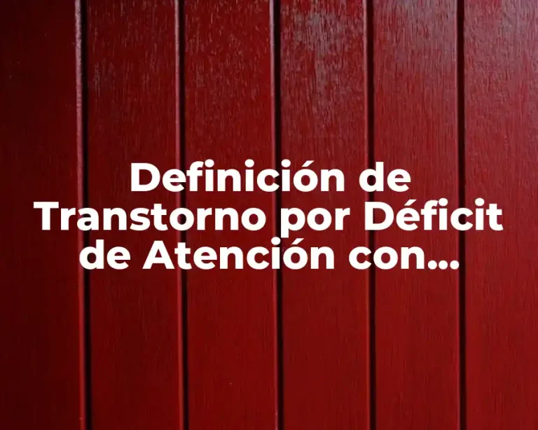Definición de Transtorno por Déficit de Atención con Hiperactividad