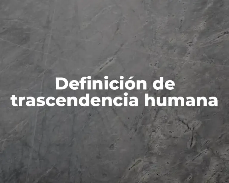 Definición de trascendencia humana
