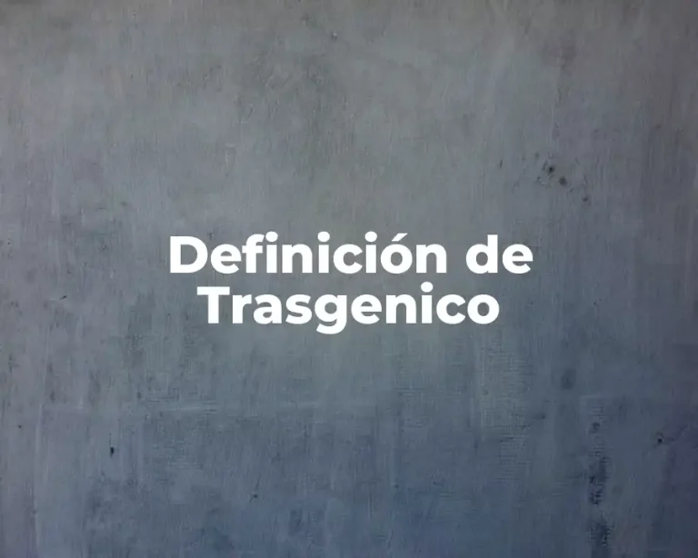 Definición de Trasgenico