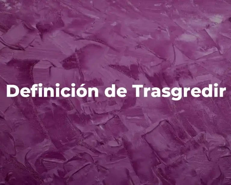 Definición de Trasgredir