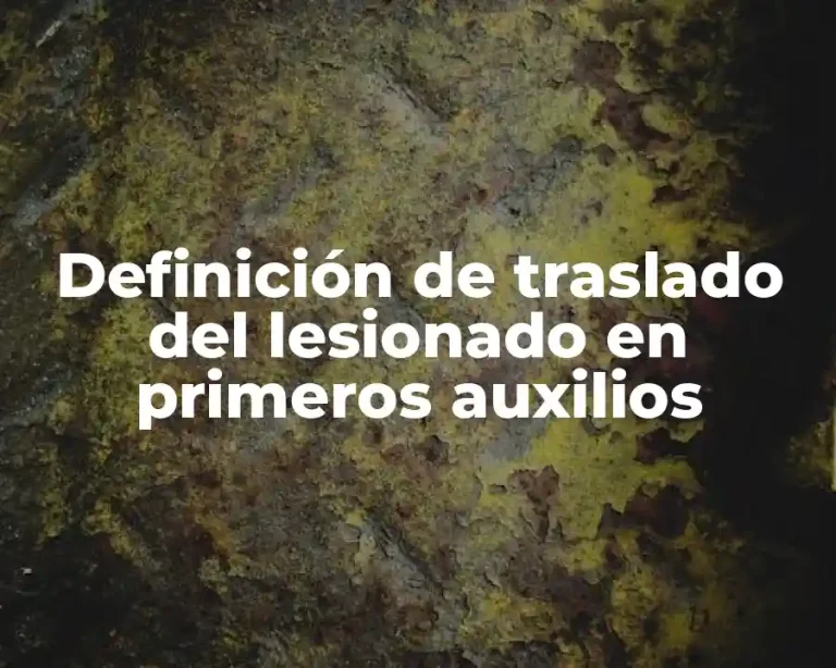 Definición de traslado del lesionado en primeros auxilios
