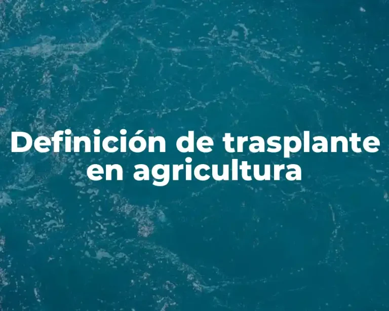 Definición de trasplante en agricultura